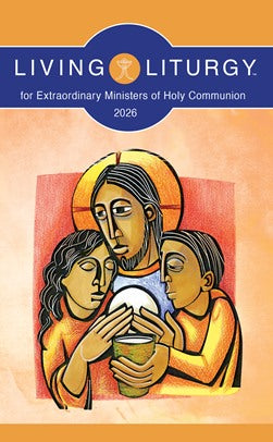Living Liturgy for Extraordinary Ministers of Holy Communion ~ 2026